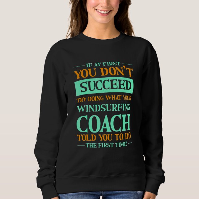 Versuchen Sie, das zu tun, was Ihr Windsurfcoach I Sweatshirt (Vorderseite)