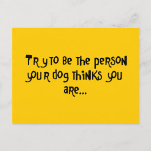 Versuchen Sie, die Person zu sein, die Ihr Hund fü Postkarte