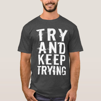Versuchen Sie, ein inspirierendes Motivationsangeb T-Shirt