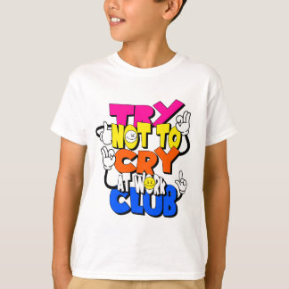 Versuchen Sie, im Arbeitsklub nicht zu weinen - Fu T-Shirt