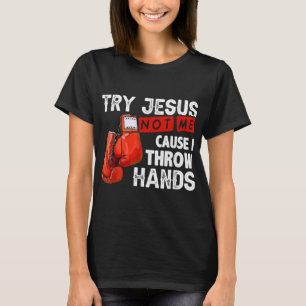 Versuchen Sie Jesus nicht mich, denn ich wirf Händ T-Shirt