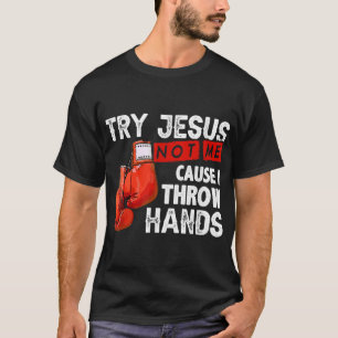 Versuchen Sie Jesus nicht mich, denn ich wirf Händ T-Shirt