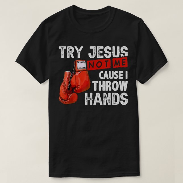 Versuchen Sie Jesus nicht mich, denn ich wirf Händ T-Shirt (Design vorne)