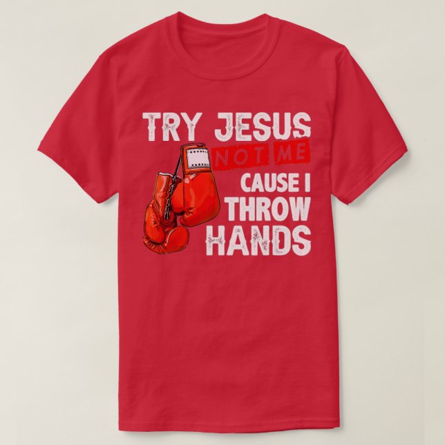 Versuchen Sie Jesus nicht mich, denn ich wirf Händ T-Shirt (Design vorne)