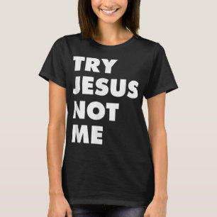 Versuchen Sie Jesus nicht mir Christliche Glaube H T-Shirt