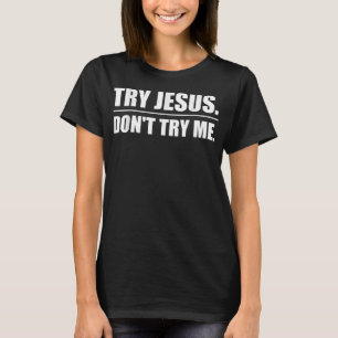Versuchen Sie Jesus nicht versuchen, mich lustigen T-Shirt