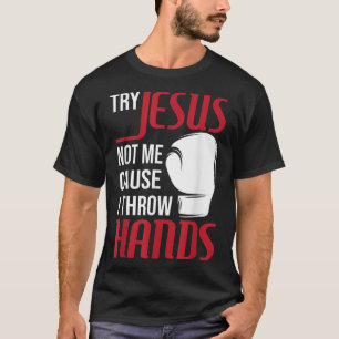 Versuchen Sie Jesus not Me, denn ich wirf Hände -  T-Shirt