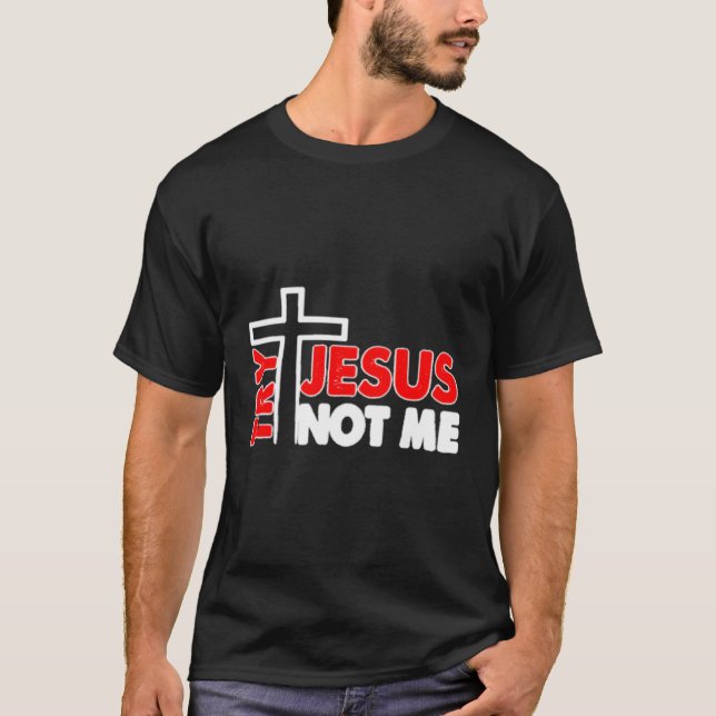 Versuchen Sie Jesus not me me Novelty Shirt (Vorderseite)