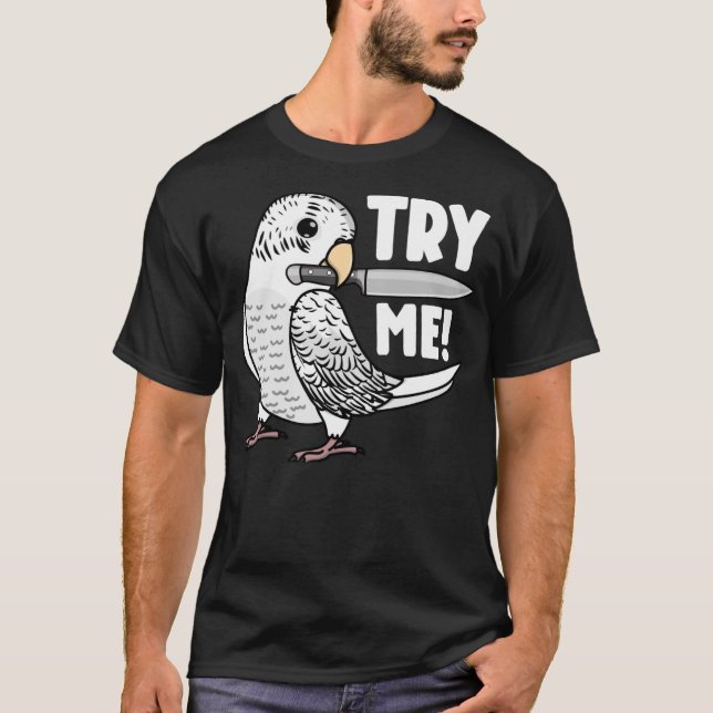 Versuchen Sie mir Papagei mit Knife I White Budgie T-Shirt (Vorderseite)