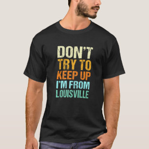 Versuchen Sie nicht, den Louisville Kentucky-Spaß T-Shirt