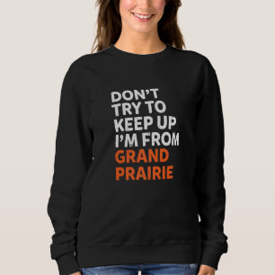 Versuchen Sie nicht, Grand Prairie Heimat Texas H Sweatshirt