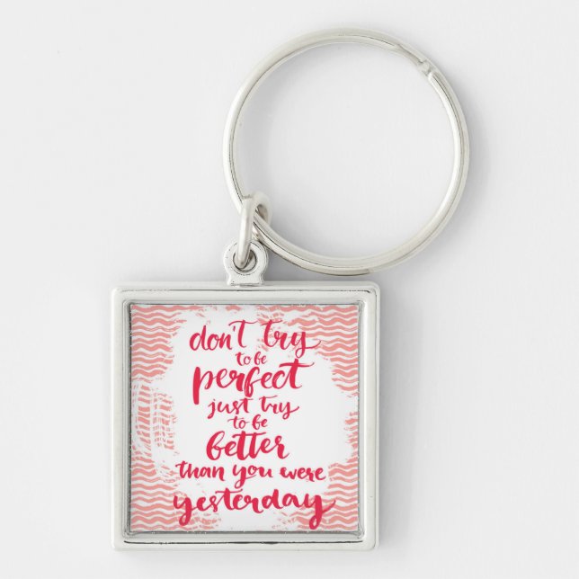 Versuchen Sie nicht, perfekt zu sein, der gerade Schlüsselanhänger (Vorne)