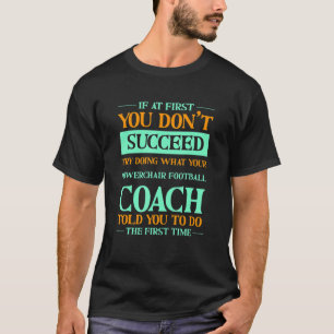 Versuchen Sie, was Ihr Powerchair-Fußballtrainer I T-Shirt