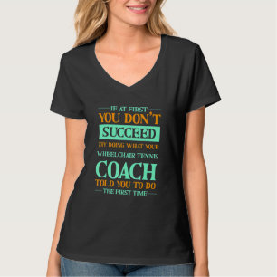 Versuchen Sie, was Ihr Rollstuhltennis-Trainer Ihn T-Shirt