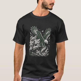 Versuch's nicht zu Hause Adler-Angeln T-Shirt