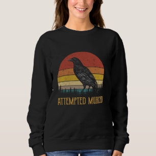 versucht Mord Funny Raven Crows Ravens Edgar Al Sweatshirt