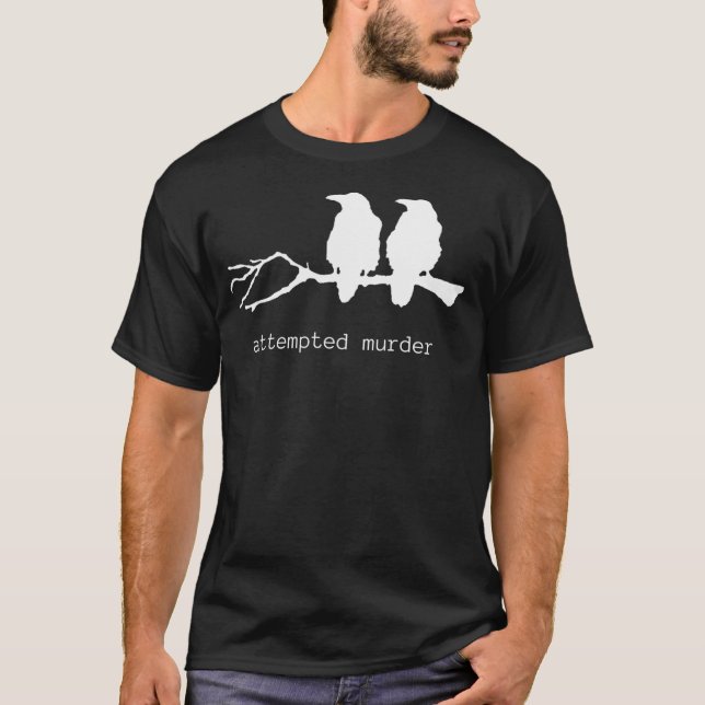 Versuchter Murder Funny Crow Bird (Weißer Text) T-Shirt (Vorderseite)