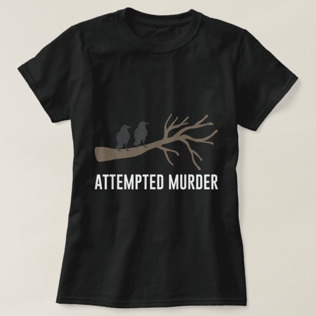 Versuchtes Murder Humore Crow Black Bird Pun T-Shi T-Shirt (Design vorne)