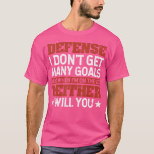 Verteidigung I Ich bekomme nicht viele Tore Lustig T-Shirt