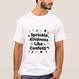 Verteile Freundlichkeit wie Konfetti | Inspirieren T-Shirt