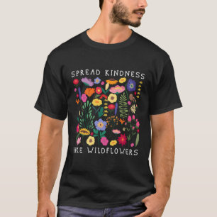 Verteilen von Güte wie Wildblumen Liebe Hapess Flo T-Shirt