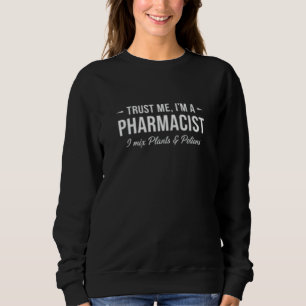 Vertrau mir, ich bin Apotheker. Ich mische Pflanze Sweatshirt