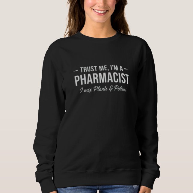 Vertrau mir, ich bin Apotheker. Ich mische Pflanze Sweatshirt (Vorderseite)