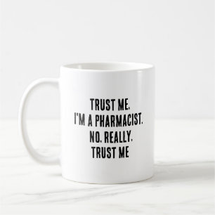 Vertrau mir, ich bin Apotheker. Nein, glauben Sie Kaffeetasse