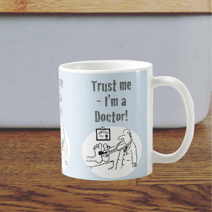 Vertrau mir - ich bin ein Arzt! Lustiger Cartoon Tasse