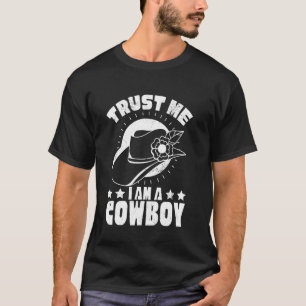Vertrau mir, ich bin ein Cowboy Selbstbewusstsein T-Shirt