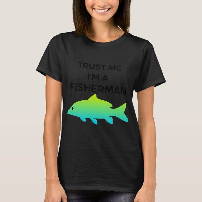 Vertrau mir, ich bin ein Fischer T-Shirt (Vorderseite)