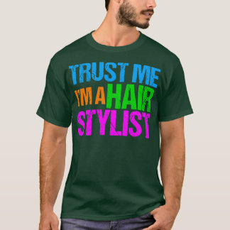 Vertrau mir, ich bin ein Hairstylist T-Shirt