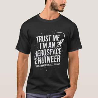 Vertrau mir, ich bin ein Luft- und Raumfahrtingeni T-Shirt