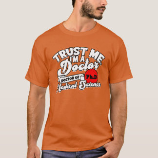 Vertrau mir, ich bin ein PhD Doktor der Medizin Ph T-Shirt