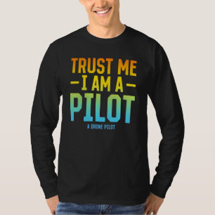 Vertrau mir, ich bin ein Pilot, ein Drohnenpilot - T-Shirt