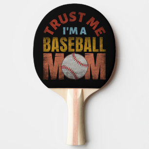 VERTRAU MIR, ICH BIN EINE BASEBALL-MUTTER TISCHTENNIS SCHLÄGER