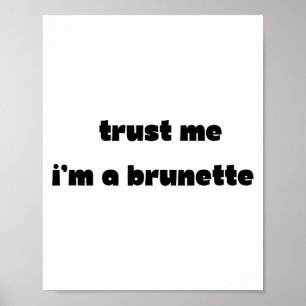 Vertrau mir, ich bin eine Brünette lustiger Spruch Poster