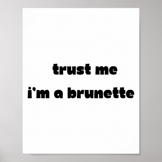Vertrau mir, ich bin eine Brünette lustiger Spruch Poster (Vorne)