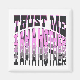 Vertrau mir, ich bin Mutter. Magnet