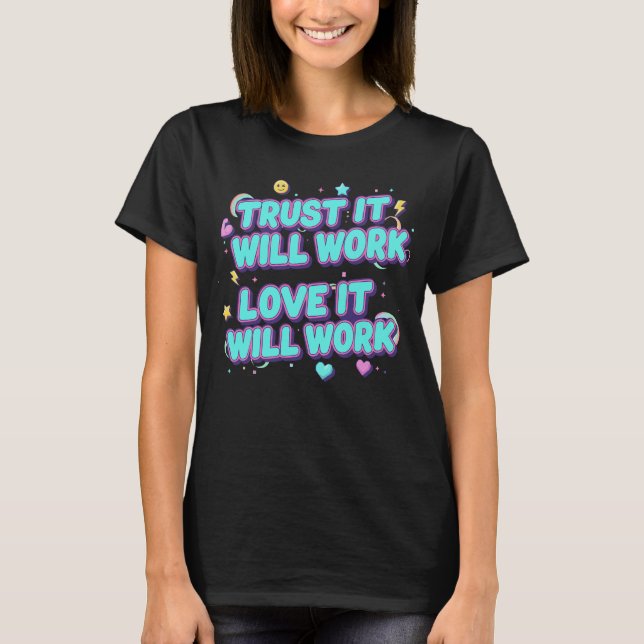 Vertraue darauf, dass es funktionieren wird, liebe T-Shirt (Vorderseite)