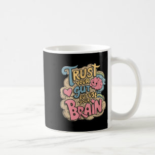 Vertraue Deinem Bauchgefühl, Aber Nutze Dein Gehir Kaffeetasse