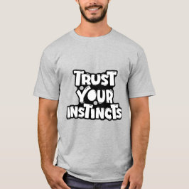 Vertraue Deinen Instinkten Motivierend T-Shirt