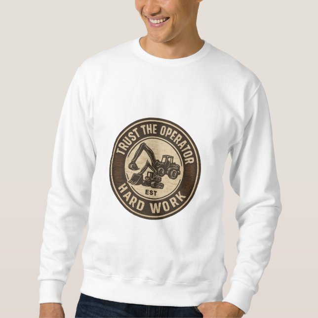 Vertraue dem Bediener Hart arbeit Abzeichen Sweatshirt (Vorderseite)