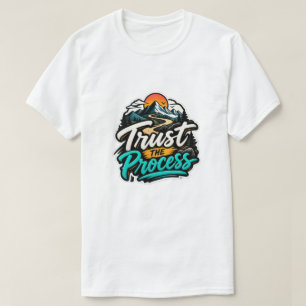Vertraue dem Prozess Bergabenteuer Motivierend T-Shirt