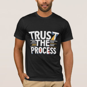 Vertraue dem Prozess T-Shirt