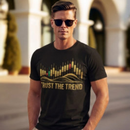 Vertraue dem Trend – Mindset-T-Shirt für Trader T-Shirt