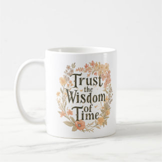 Vertraue der Weisheit der Zeit Inspirierend Kaffeetasse