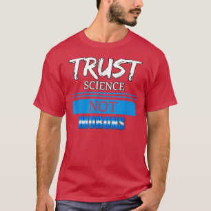 Vertraue der Wissenschaft, nicht Idioten - Lustige T-Shirt