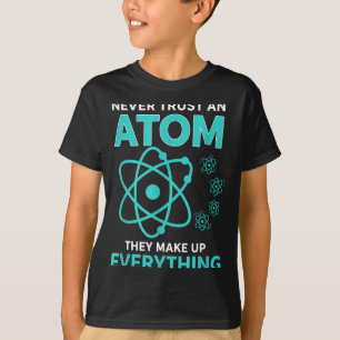 Vertraue einem Atom, sie machen alles lustige Wiss T-Shirt