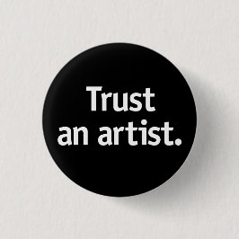 Vertraue einem Künstler! Button